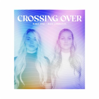 Crossing Over ft. Alex Christian lyrics | Boomplay Music