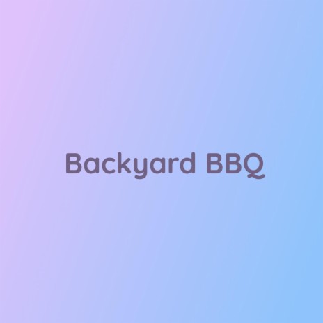 Backyard BBQ | Boomplay Music