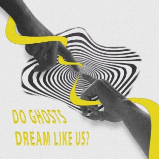 Do Ghosts Dream Like Us?