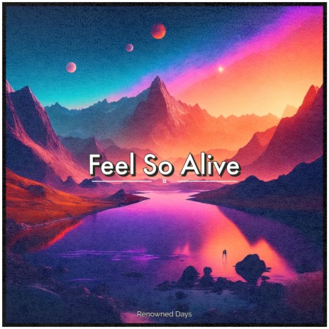 Feel So Alive | Boomplay Music