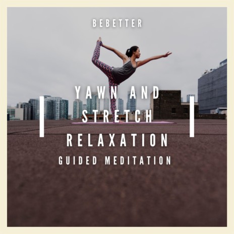 Guided Meditation for Yawn and Stretch Relaxation