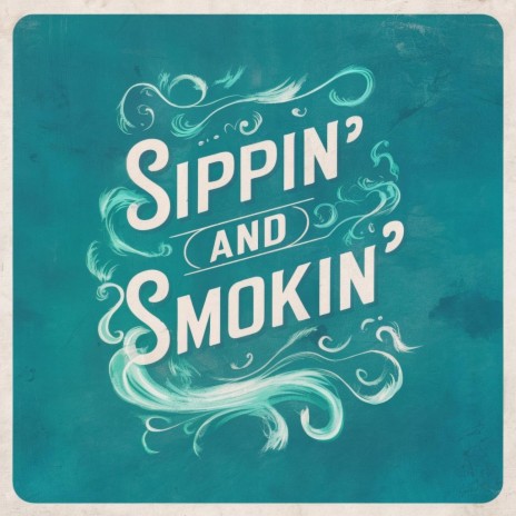 Sippin' And Smokin' | Boomplay Music