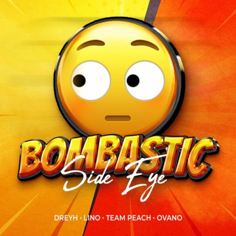 Bombastic Side Eye ft. Lino, Team Peach & Ovano | Boomplay Music