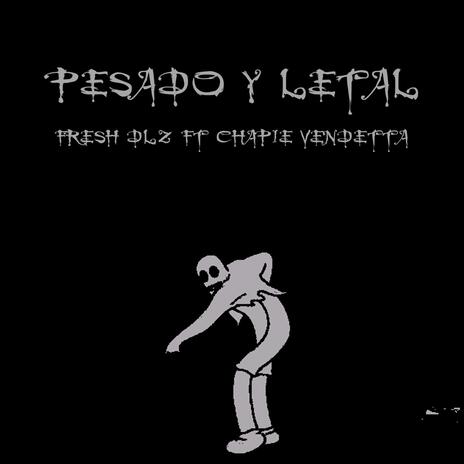 Pesado y Letal | Boomplay Music