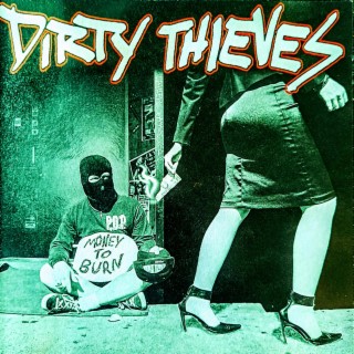 dirty thieves money to burn