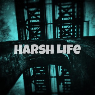 Harsh Life