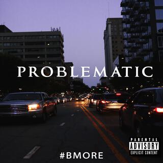 PROBLEMATIC #BMORE