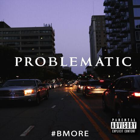 PROBLEMATIC #BMORE | Boomplay Music