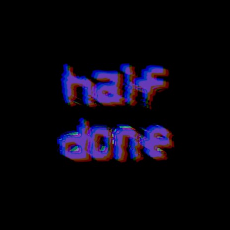 Half Done | Boomplay Music