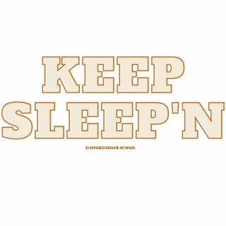 KEEP SLEEPING