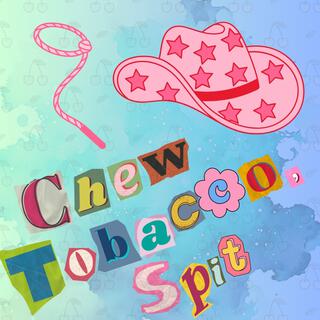 Chew Tobacco, Spit