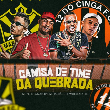 Camisa de Time da Quebrada ft. DJ DEIVÃO, Dj Salatiel & MC Nego da Marcone | Boomplay Music