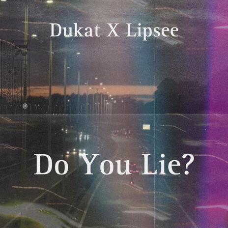 Do You Lie? ft. Lil Lipsee | Boomplay Music