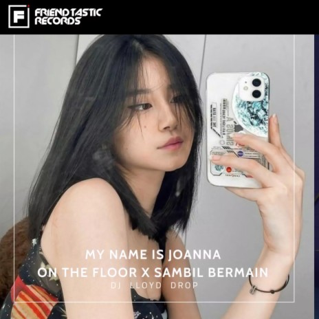 My Name Is Joana On The Floor X Sambil Bermain | Boomplay Music