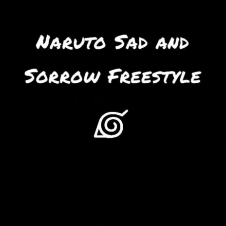 Naruto Sad and Sorrow Freestyle | Boomplay Music