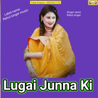 Lugai Junna Ki Rahul Singer