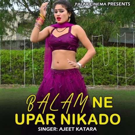 Balam Ne Upar Nikado | Boomplay Music