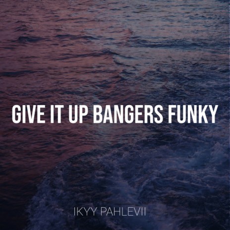 Give It up Bangers Funky | Boomplay Music