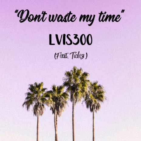 Dont waste my time ft. Tidez | Boomplay Music