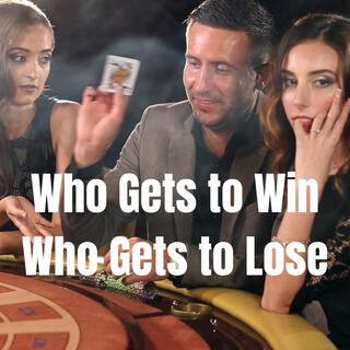 Who Gets to Win Who Gets to Lose lyrics | Boomplay Music