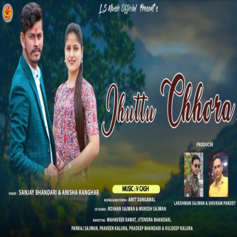 Jhuttu Chhora (GARHWALI SONG) ft. Anisha Ranghar | Boomplay Music