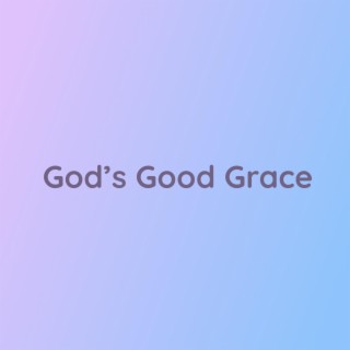 God's Good Grace