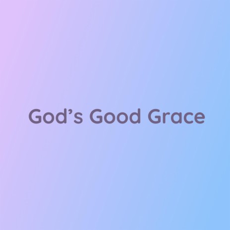 God's Good Grace
