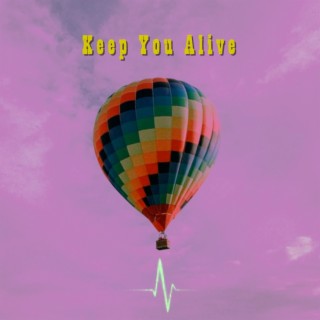 Keep You Alive lyrics | Boomplay Music