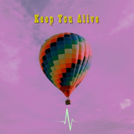 Keep You Alive | Boomplay Music