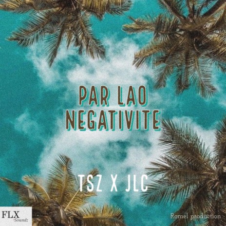 PAR LAO NEGATIVITE ft. JLC Seychelles | Boomplay Music