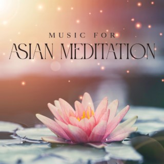 Music for Asian Meditation: Relaxing Traditional Oriental Music, Zen Garden Relaxation Oasis