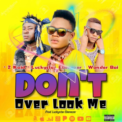Don't Over Look Me ft. Wonder Boi & 2Kaid | Boomplay Music