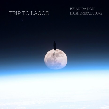Trip To Lagos ft. Brian Da Don | Boomplay Music
