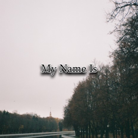 My Name Is | Boomplay Music