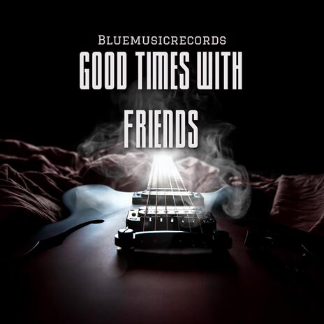 Good Times with Friends | Boomplay Music