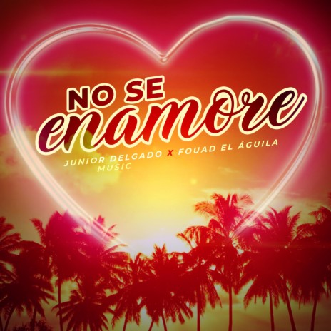 No Se Enamore ft. Fouad El Águila | Boomplay Music