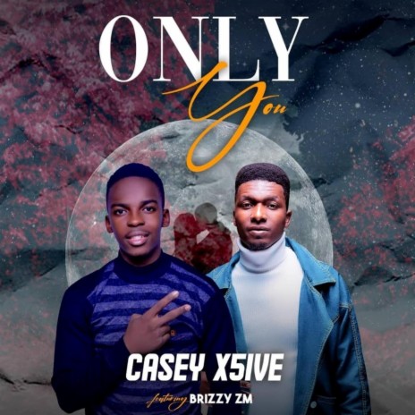 Only You (feat. Brizzy ZM)