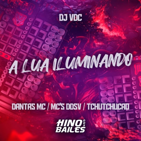 A Lua Iluminando ft. Mc TchuTchucão, Dantas Mc & DJ VDC | Boomplay Music