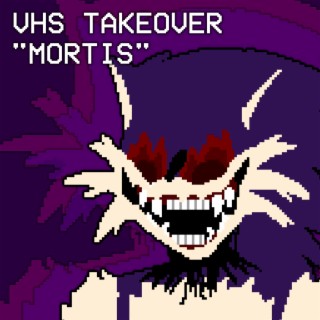 VHS Takeover (MORTIS)