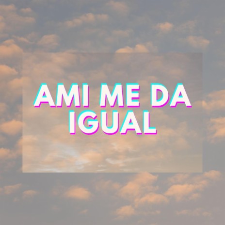 Ami Me Da Igual ft. Miguel Nigga & Nazza Khatiusca