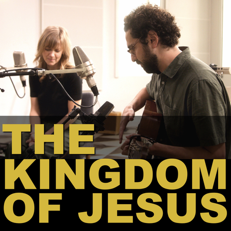 The Kingdom of Jesus ft. Jon Guerra & Sandra McCracken | Boomplay Music