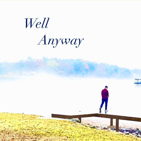 Well Anyway | Boomplay Music