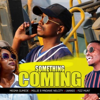 SOMETHING COMING (feat. Millie B Mndawe Nelcity, LWANDI & Fizz Munt)