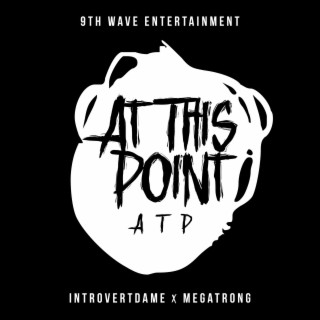 At This Point (ATP) ft. MegaTRONG lyrics | Boomplay Music