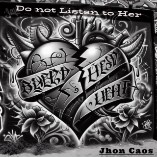 Do not Listen to Her Jhon Caos