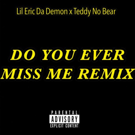 Do You Ever Miss Me (Remix) ft. Teddy No Bear | Boomplay Music