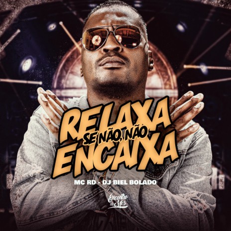 Relaxa Se Não Não Encaixa ft. Dj Biel Bolado | Boomplay Music