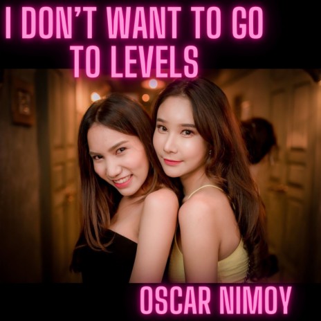 I Don't Want to Go to Levels | Boomplay Music