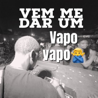 VEM ME DAR UM VAPO VAPO