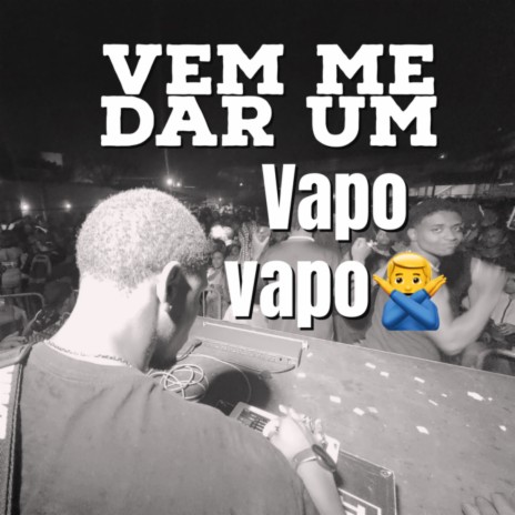 VEM ME DAR UM VAPO VAPO ft. lucas da silva mascarenhas | Boomplay Music